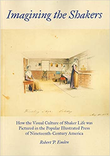 Imagining the Shakers: How the Visual Culture of Shaker Life was Pictured in the Popular Illustrated Press of Nineteenth-Century America